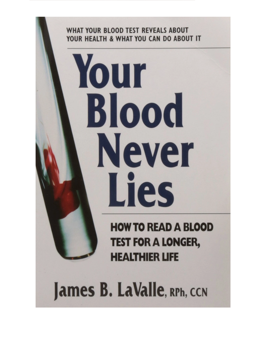 Your Blood Never Lies: How to Read a Blood Test for a Longer, Healthier Life